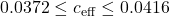 0.0372 \leq c_{\mathrm{eff}} \leq 0.0416