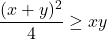\[\frac{(x+y)^2}{4} \geq xy\]