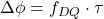 \Delta\phi = f_{DQ}\cdot\tau
