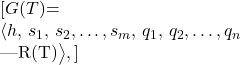[G(T) \;=\;\bigl\langle h,\,s_1,\,s_2,\dots,s_m,\,q_1,\,q_2,\dots,q_n \;\bigm|\; R(T)\bigr\rangle,]