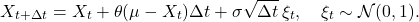 \[X_{t+\Delta t} = X_t + \theta (\mu - X_t) \Delta t + \sigma \sqrt{\Delta t} \, \xi_t, \quad \xi_t \sim \mathcal{N}(0,1).\]