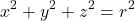 \[x^{2}+y^{2}+z^{2}=r^{2}\]