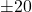 \pm 20