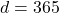 d = 365