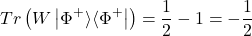 \[Tr\left( W\left| \Phi^{+}\rangle\langle\Phi^{+} \right| \right) = \frac{1}{2} - 1 = - \frac{1}{2}\]