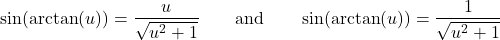 \[\sin(\arctan(u)) = \frac{u}{\sqrt{u^2 + 1}} \qquad \text{and} \qquad \sin(\arctan(u)) = \frac{1}{\sqrt{u^2 + 1}}\]