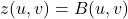 \[z(u,v)=B(u,v)\]