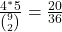 \frac{4^* 5}{\binom{9}{2}}=\frac{20}{36}
