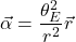\[\vec{\alpha} = \frac{\theta_E^2}{r^2} \vec{r}\]