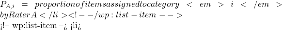 P_{A,i} = proportion of items assigned to category <em>i</em> by Rater A</li> <!-- /wp:list-item -->  <!-- wp:list-item --> <li>