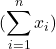 (\displaystyle\sum_{i=1}^{n} x_i)