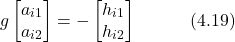 \begin{equation*} g\begin{bmatrix} a_{i1} \\ a_{i2} \end{bmatrix} = -\begin{bmatrix} h_{i1} \\ h_{i2} \end{bmatrix} \hspace{3em} \text{(4.19)} \end{equation*}