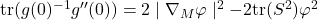 \text{tr}(g(0)^{-1}g''(0)) = 2 \mid \nabla_M\varphi \mid ^2 - 2\text{tr}(S^2)\varphi^2