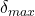 \delta_{max}