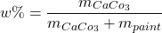 \[ w\% = \frac{m_{CaCo_{3}}}{m_{CaCo_{3}} + m_{paint}}\]