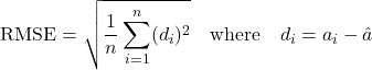 \begin{equation*}\text{RMSE} = \sqrt{\frac{1}{n} \sum_{i=1}^{n} (d_i)^2}\quad \text{where} \quad d_i = a_i - \hat{a}\end{equation*}