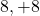 −8,+8