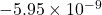 -5.95\times10^{-9}
