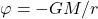 \varphi = -GM/r