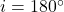 i = 180^\circ