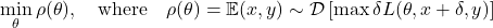 \begin{equation*}\min_{\theta} \rho(\theta), \quad \text{where} \quad \rho(\theta) = \mathbb{E}{(x,y) \sim \mathcal{D}} \left[\max{\delta} L(\theta, x + \delta, y)\right]\end{equation*}