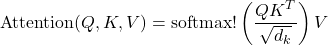 \[\text{Attention}(Q, K, V) = \text{softmax}!\left(\frac{Q K^{T}}{\sqrt{d_k}}\right) V\]