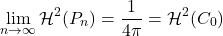 \[\lim_{n\to\infty} \mathcal{H}^2(P_n) = \frac{1}{4\pi} = \mathcal{H}^2(C_0)\]