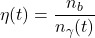\begin{equation*}\eta(t) = \frac{n_b}{n_\gamma(t)}\end{equation*}