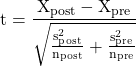 \[\mathrm{t = \frac{X_{post} - X_{pre}}{\sqrt{\frac{s^2_{post}}{n_{post}}+ \frac{s^2_{pre}}{n_{pre}}}}}\]