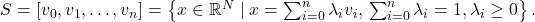 S = [v_0, v_1, \dots, v_n] = \left\{ x \in \mathbb{R}^N \mid x = \sum_{i=0}^{n} \lambda_i v_i, \\ \sum_{i=0}^{n} \lambda_i = 1, \\ \lambda_i \geq 0 \right\}.