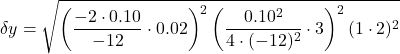 \[\delta y = \sqrt{\left( \frac{-2 \cdot 0.10}{-12} \cdot 0.02 \right)^{2} \left( \frac{0.10^{2}}{4 \cdot (-12)^{2}} \cdot 3 \right)^{2}(1 \cdot 2)^{2}\]