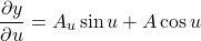 \[\frac{\partial y}{\partial u}=A_{u}\sin u+A\cos u\]