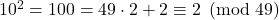 10^{2}=100=49\cdot 2+2\equiv 2\pmod{49}
