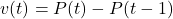 \begin{equation*}v(t) = P(t) - P(t-1)\end{equation*}