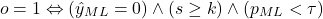 \begin{equation*}o = 1 \Leftrightarrow (\hat{y}_{ML} = 0) \wedge (s \geq k) \wedge (p_{ML} < \tau)\end{equation*}