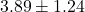 3.89 \pm 1.24