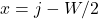 x = j - W/2
