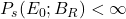 P_s(E_0; B_R) < \infty