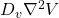 D_v \nabla^2 V