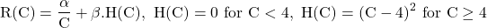 \[\mathrm{R(C) = \frac{\alpha}{C} + \beta. H(C),\ H(C) = 0\ for\ C < 4,\ H(C) = (C - 4)^2\ for\ C \geq 4}\]