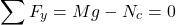 \begin{equation*}\sum F_y = Mg - N_c = 0 \end{equation*}