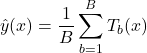 \begin{equation*}\hat{y}(x) = \frac{1}{B} \sum_{b=1}^{B} T_b(x)\end{equation*}