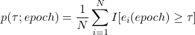 \begin{equation*} p(\tau;epoch)=\frac{1}{N}\sum_{i=1}^N I[e_i(epoch)\geq \tau] \end{equation*}