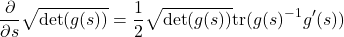 \[\frac{\partial}{\partial s}\sqrt{\det(g(s))} = \frac{1}{2}\sqrt{\det(g(s))}\text{tr}(g(s)^{-1}g'(s))\]