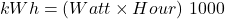 \begin{equation*}kWh = (Watt \times Hour)\ 1000\end{equation*}