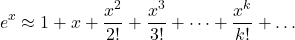 \[e^x \approx 1 + x + \frac{x^2}{2!} + \frac{x^3}{3!} + \dots + \frac{x^k}{k!} + \dots\]
