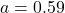 a = 0.59