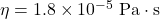\eta=1.8\times10^{-5}\ \mathrm{Pa\cdot s}