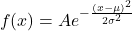 \begin{equation*}f(x) = A e^{-\frac{(x - \mu)^2}{2\sigma^2}}\end{equation*}