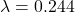 \lambda = 0.244